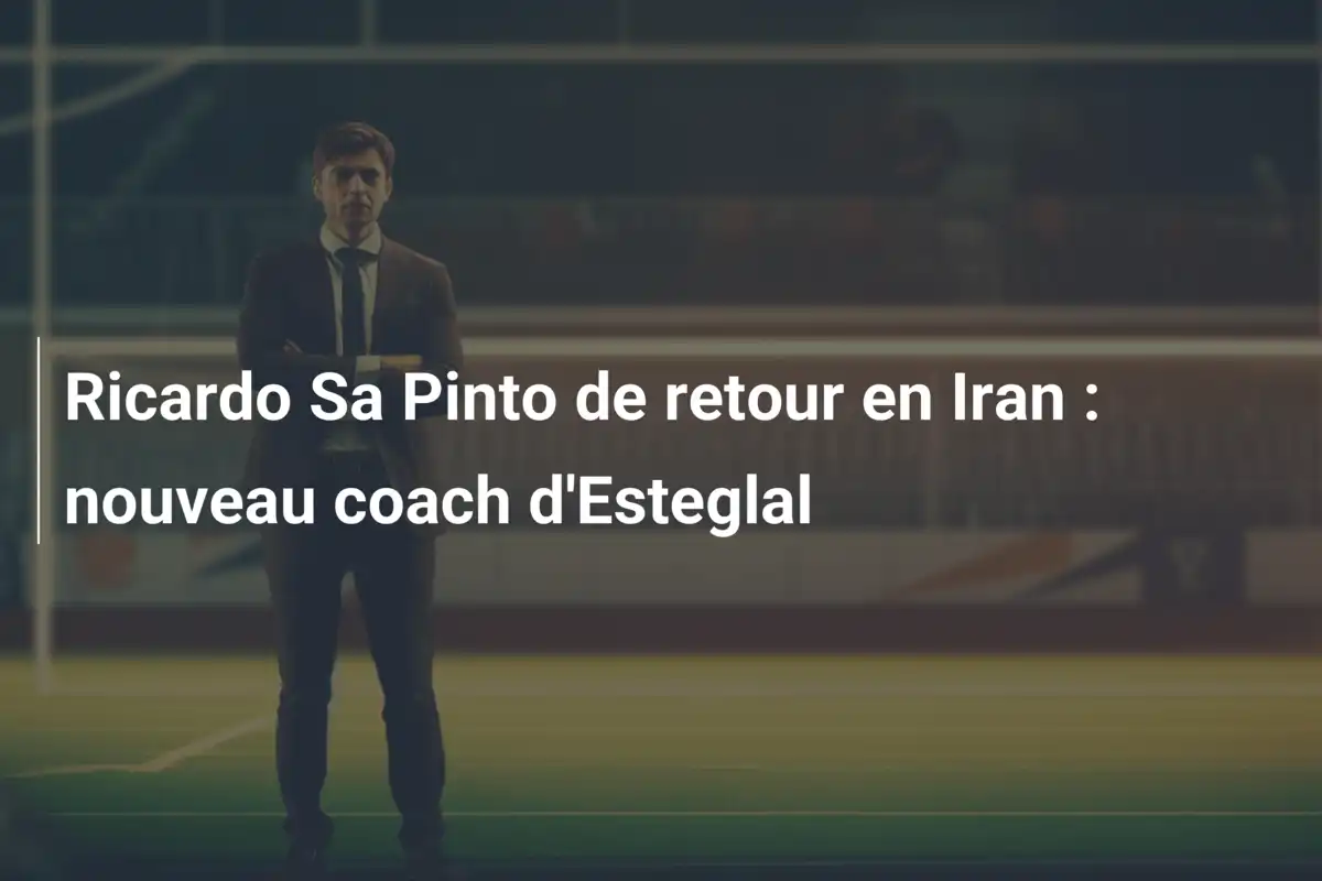 Ricardo Sa Pinto de retour en Iran : nouveau coach d'Esteglal