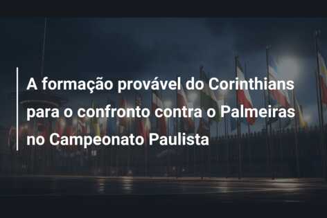 A formação provável do Corinthians para o confronto contra o Palmeiras no Campeonato Paulista