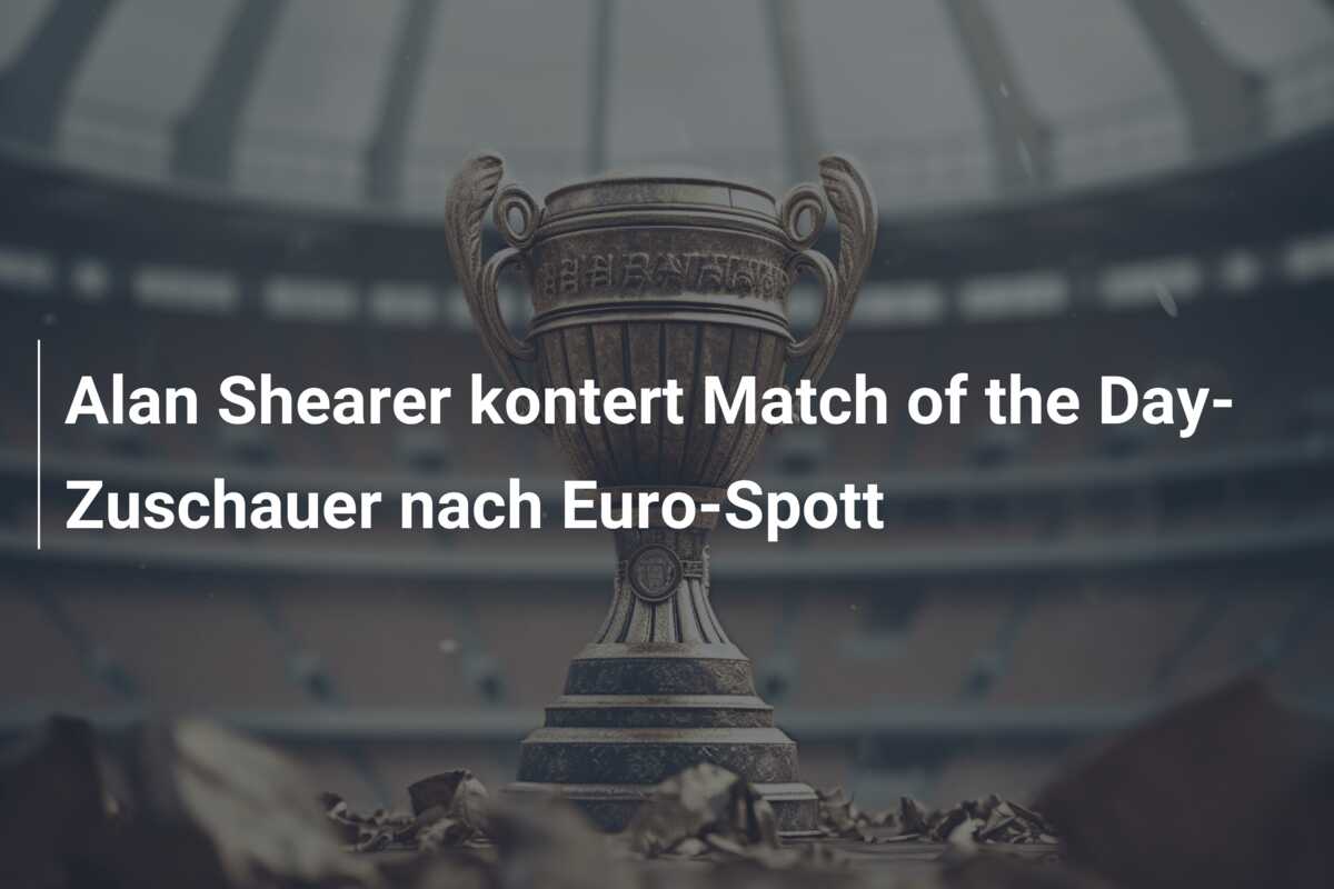 Alan Shearer kontert Match of the Day-Zuschauer nach Euro-Spott