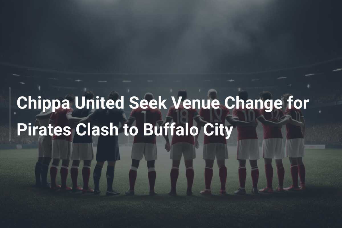 Chippa United Richiede il Cambio di Stadio per la Partita contro i Pirates a Buffalo City