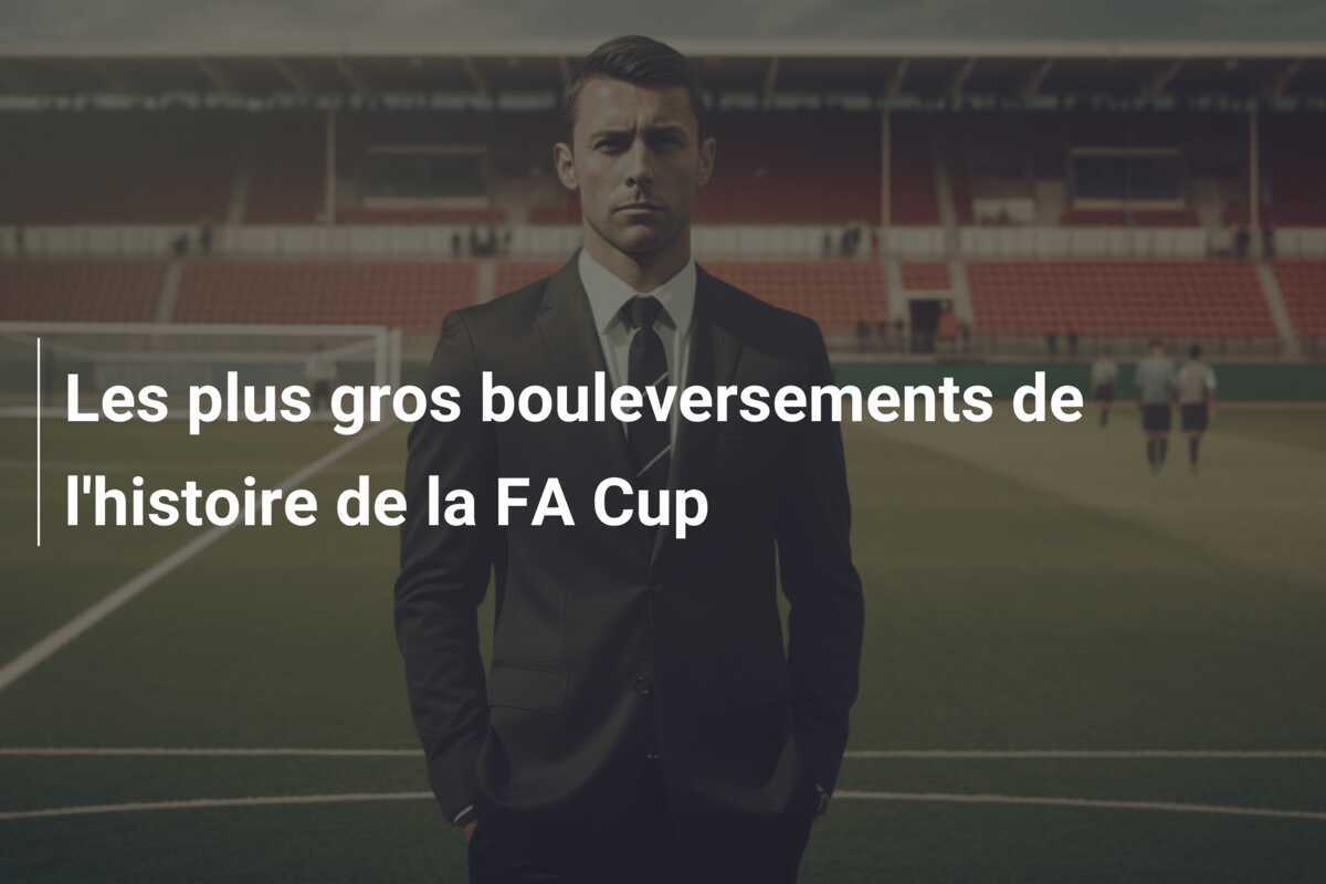 Les plus gros bouleversements de l'histoire de la FA Cup
