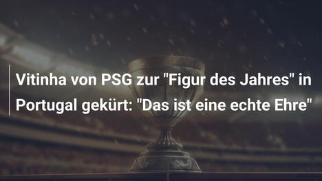 Vitinha von PSG zur "Figur des Jahres" in Portugal gekürt: "Das ist eine echte Ehre"