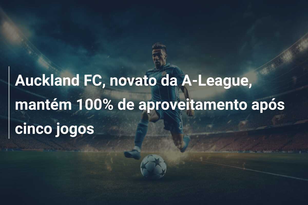 Auckland FC, novato da A-League, mantém 100% de aproveitamento após cinco jogos