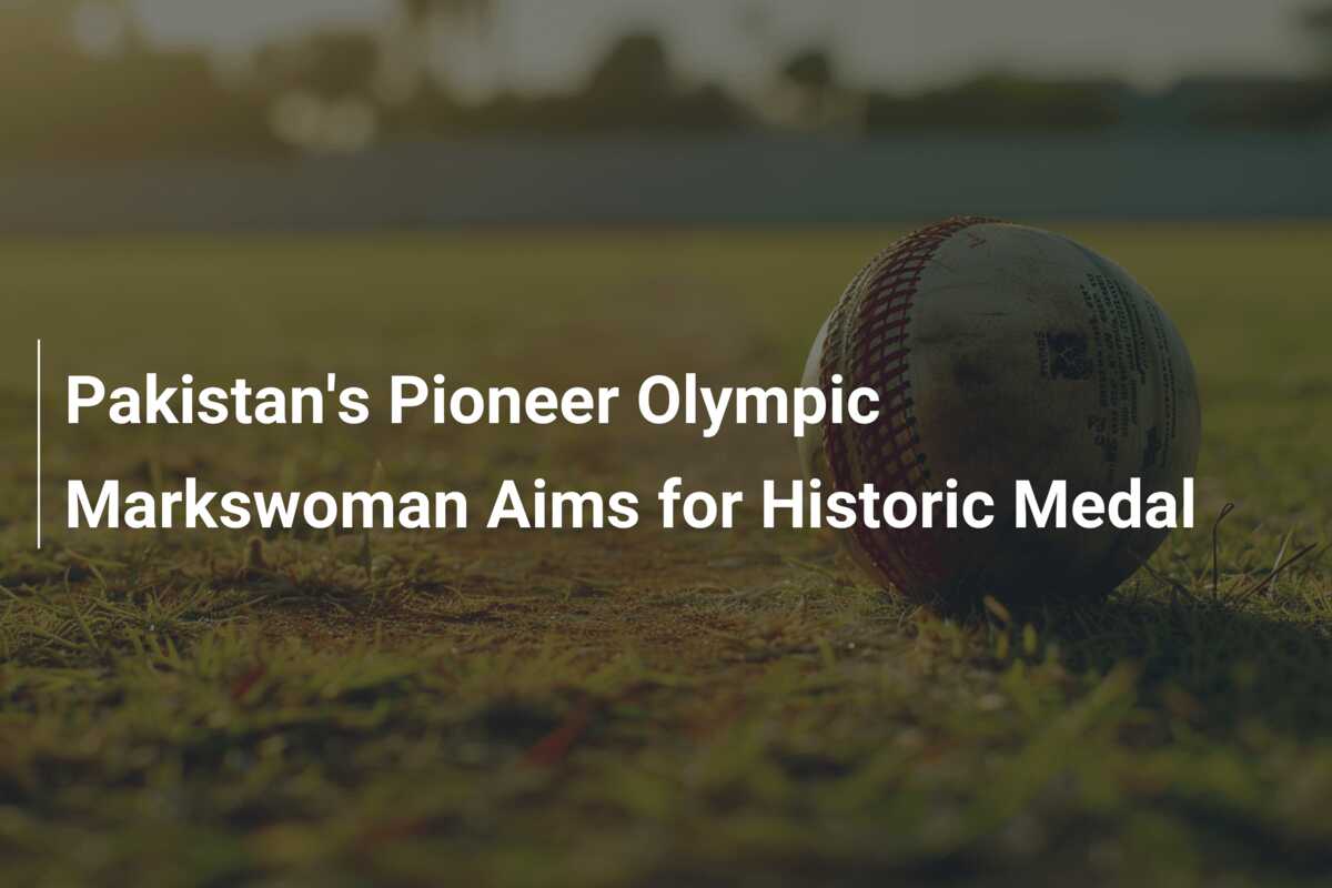 Pakistan's Pioneer Olympic Markswoman Aims for Historic Medal - azscore.com