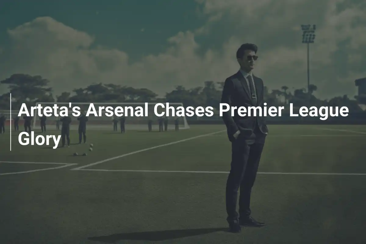 L'Arsenal di Arteta Insegue la Gloria in Premier League