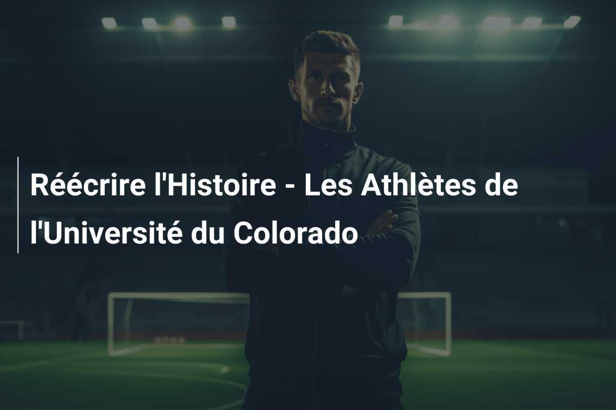 Réécrire l’Histoire – Les Athlètes de l’Université du Colorado