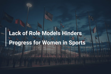 Lack of Role Models Hinders Progress for Women in Sports