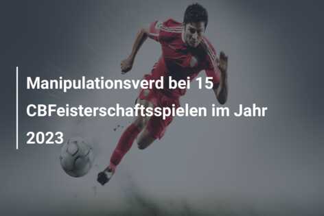Manipulationsverd bei 15 CBFeisterschaftsspielen im Jahr 2023