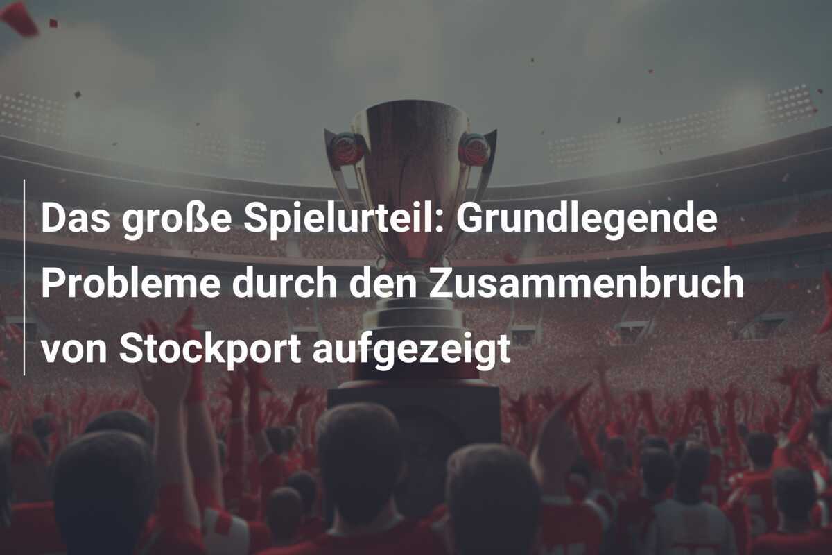 Das große Spielurteil: Grundlegende Probleme durch den Zusammenbruch von Stockport aufgezeigt