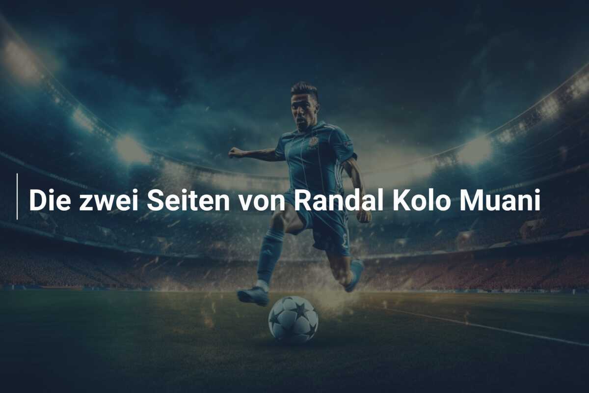 Die zwei Seiten von Randal Kolo Muani