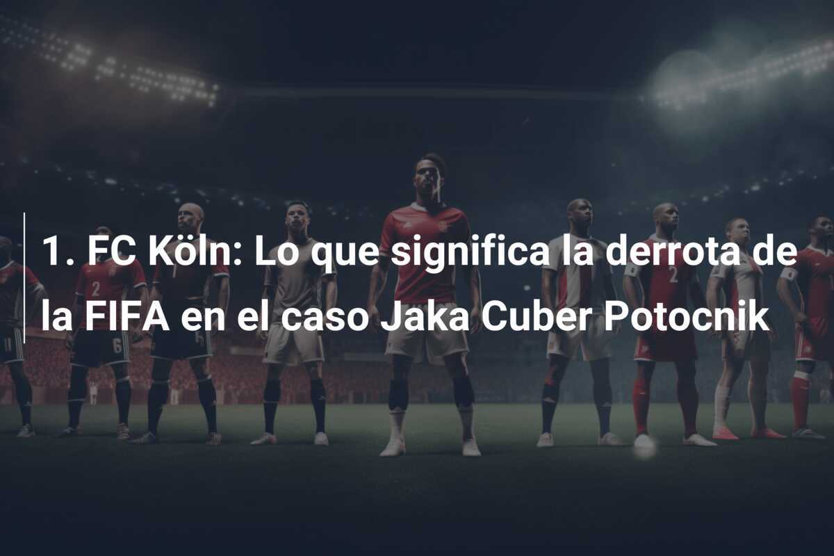 1. FC Köln: Lo que significa la derrota de la FIFA en el caso Jaka Cuber Potocnik