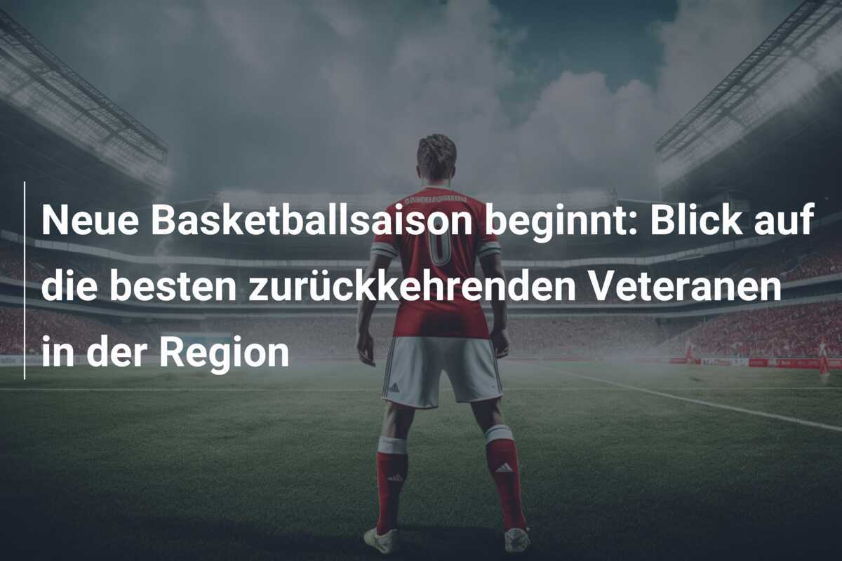 Neue Basketballsaison beginnt: Blick auf die besten zurückkehrenden Veteranen in der Region
