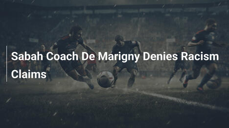 Sabah-Trainer De Marigny weist Rassismusvorwürfe zurück