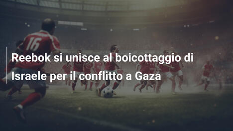 Reebok si unisce al boicottaggio di Israele per il conflitto a Gaza
