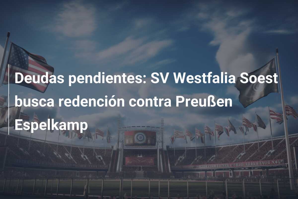 Deudas pendientes: SV Westfalia Soest busca redención contra Preußen Espelkamp
