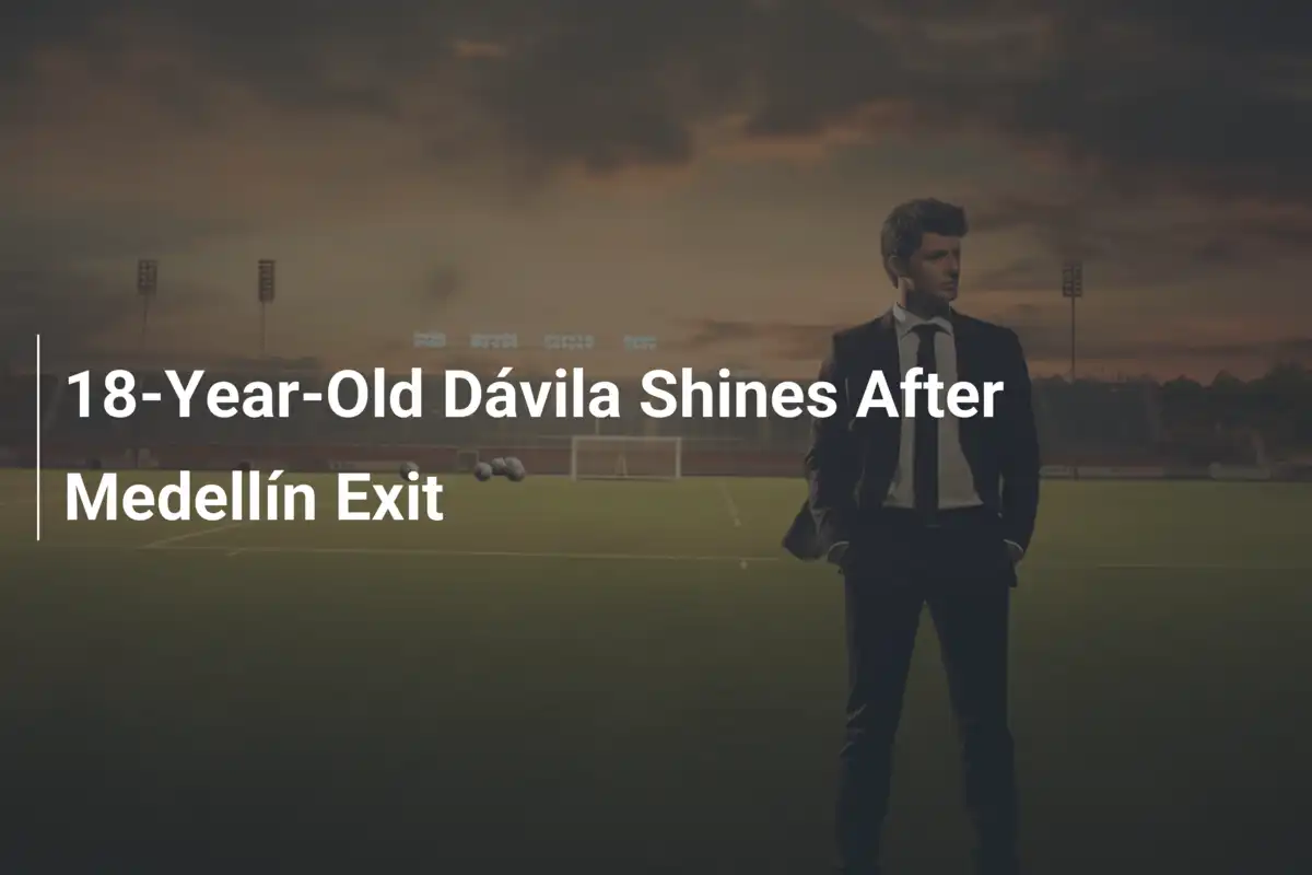 18-Year-Old Dávila Shines After Medellín Exit