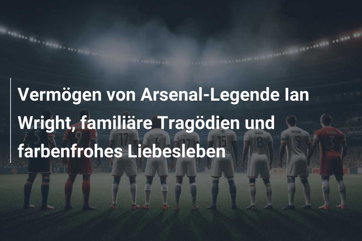 Vermögen von Arsenal-Legende Ian Wright, familiäre Tragödien und farbenfrohes Liebesleben