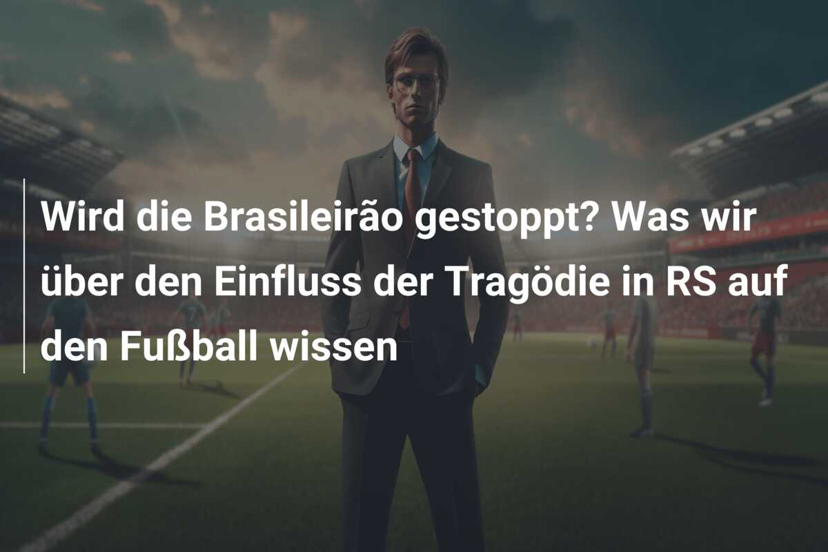 Wird die Brasileirão gestoppt? Was wir über den Einfluss der Tragödie in RS auf den Fußball wissen