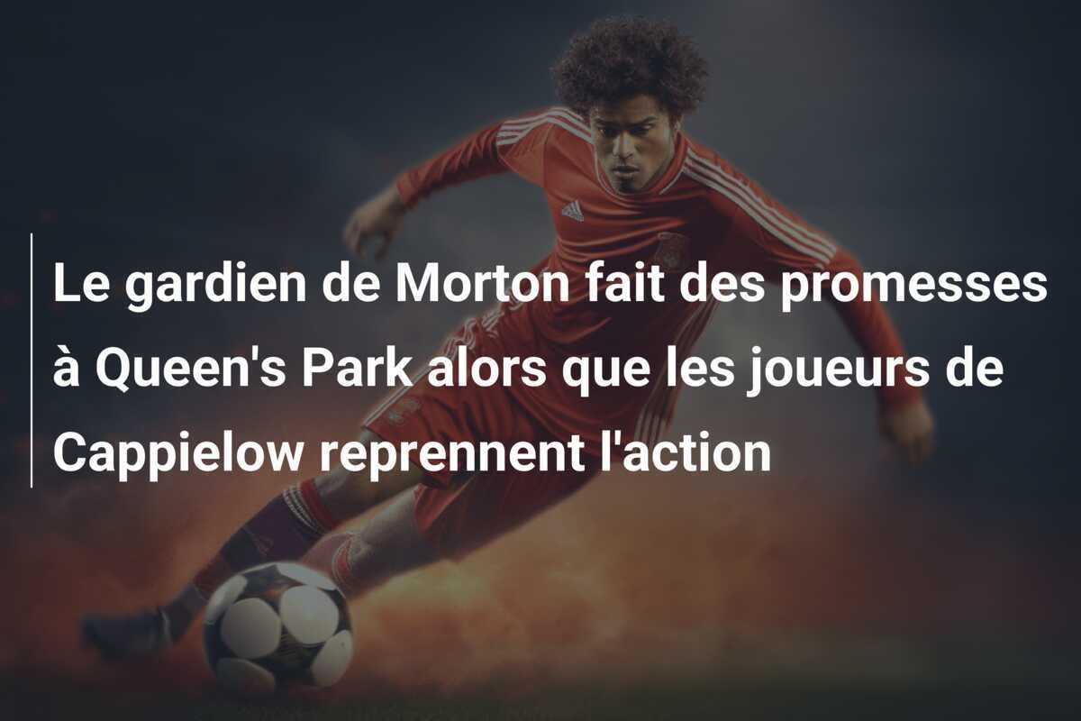 Le gardien de Morton fait des promesses à Queen's Park alors que les joueurs de Cappielow reprennent l'action