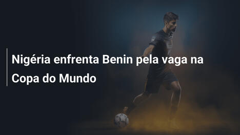 Nigéria enfrenta Benin pela vaga na Copa do Mundo