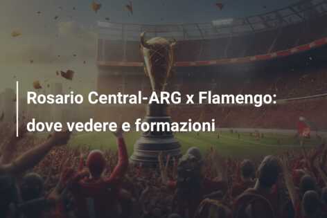 Rosario Central-ARG x Flamengo: dove vedere e formazioni