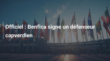 Officiel : Benfica signe un défenseur capverdien
