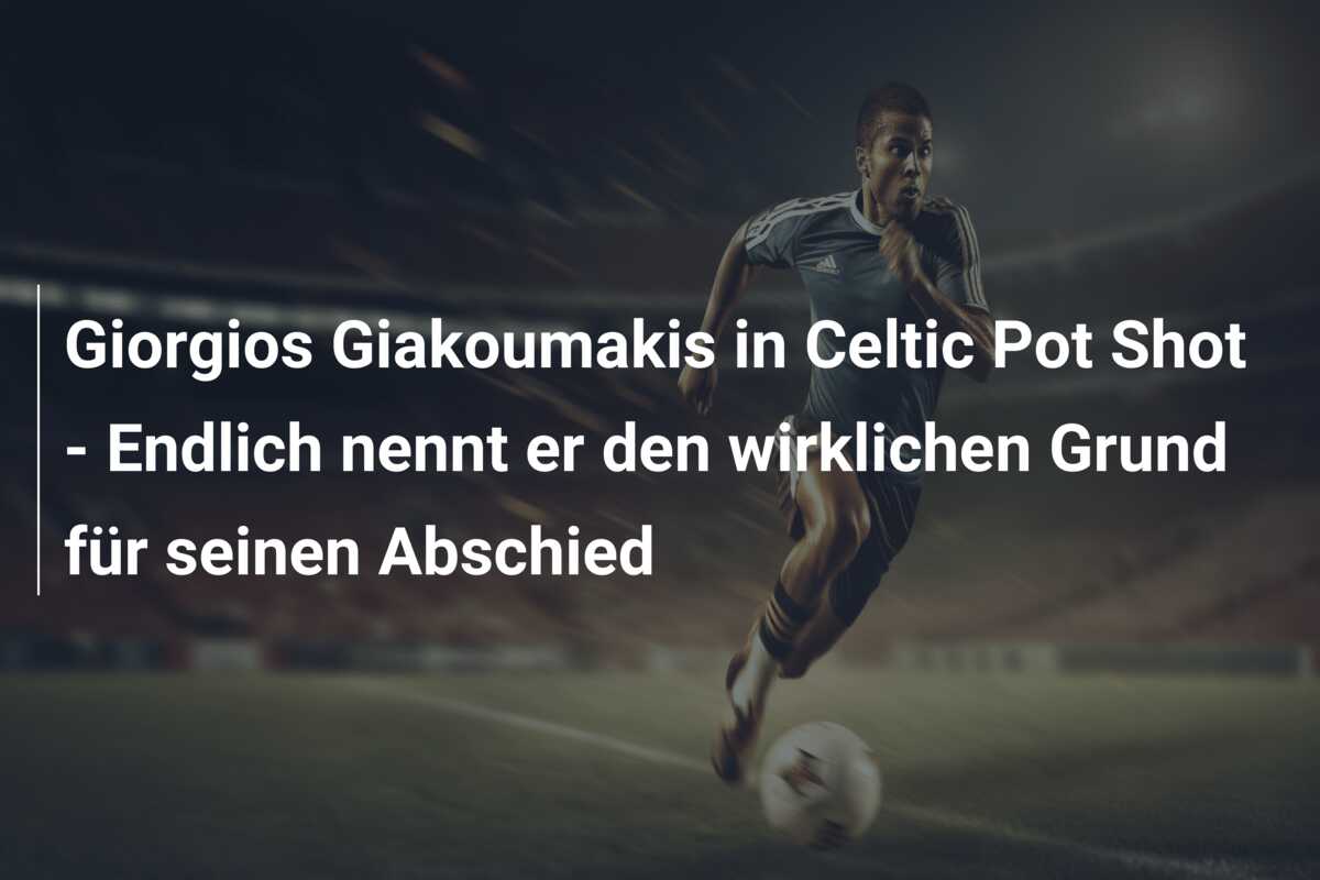 Giorgios Giakoumakis in Celtic Pot Shot – Endlich nennt er den wirklichen Grund für seinen Abschied