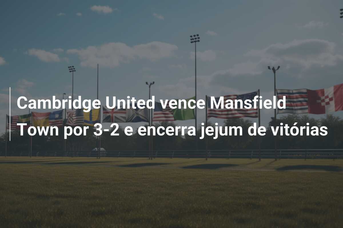 Cambridge United vence Mansfield Town por 3-2 e encerra jejum de vitórias