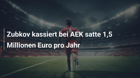 Zubkov kassiert bei AEK satte 1,5 Millionen Euro pro Jahr
