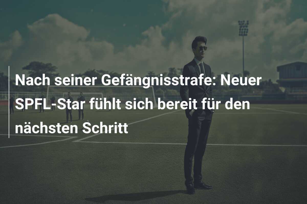 Nach seiner Gefängnisstrafe: Neuer SPFL-Star fühlt sich bereit für den nächsten Schritt