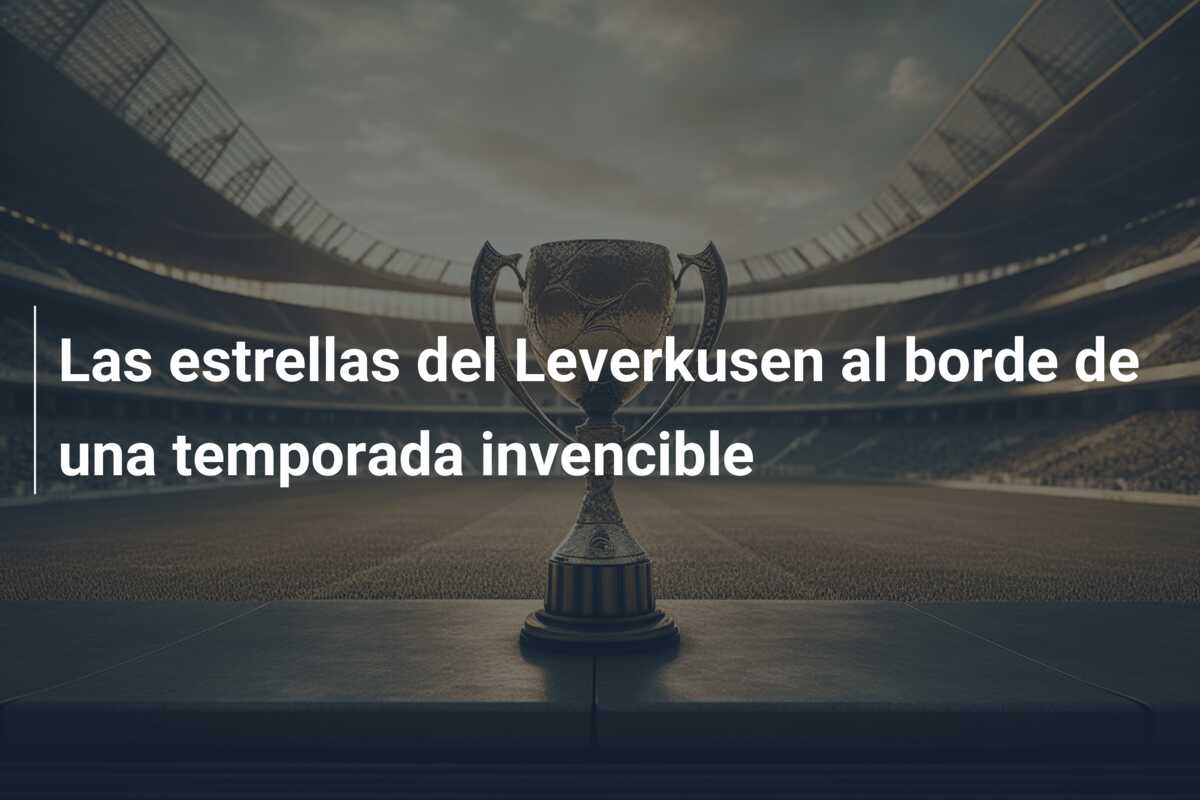 Las estrellas del Leverkusen al borde de una temporada invencible
