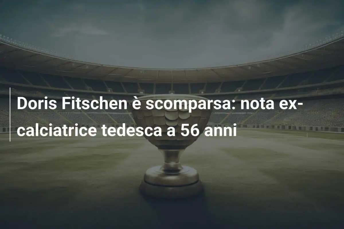 Doris Fitschen è scomparsa: nota ex-calciatrice tedesca a 56 anni