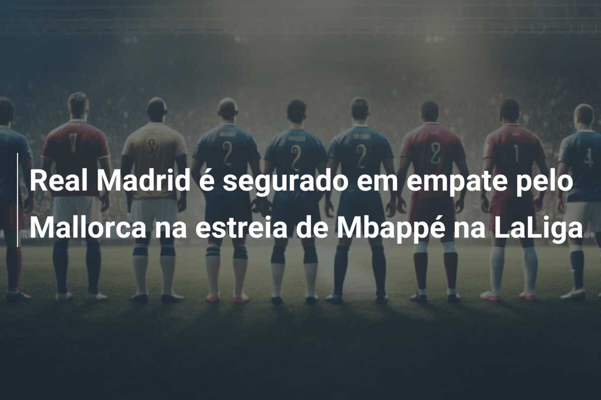 Real Madrid é segurado em empate pelo Mallorca na estreia de Mbappé na LaLiga