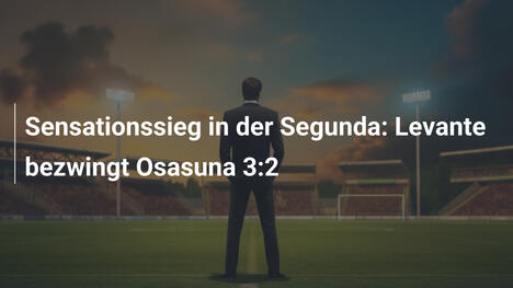 Sensationssieg in der Segunda: Levante bezwingt Osasuna 3:2