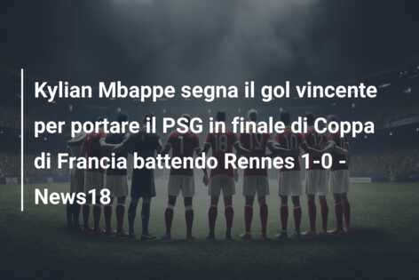 Kylian Mbappe segna il gol vincente per portare il PSG in finale di Coppa di Francia battendo Rennes 1-0 – News18