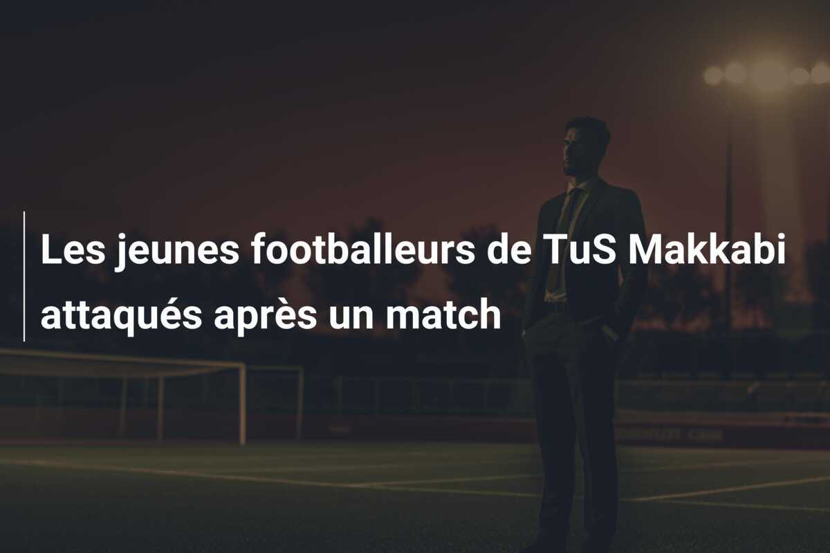 Les jeunes footballeurs de TuS Makkabi attaqués après un match
