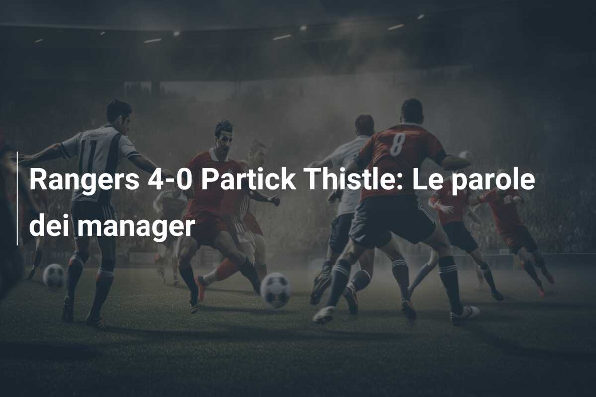 Rangers 4-0 Partick Thistle: Le parole dei manager