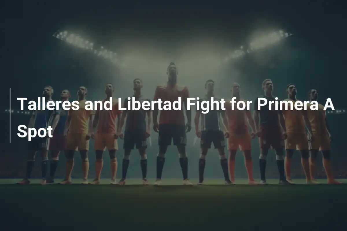 Talleres e Libertad: Battaglia Infuocata per la Permanenza in Primera A