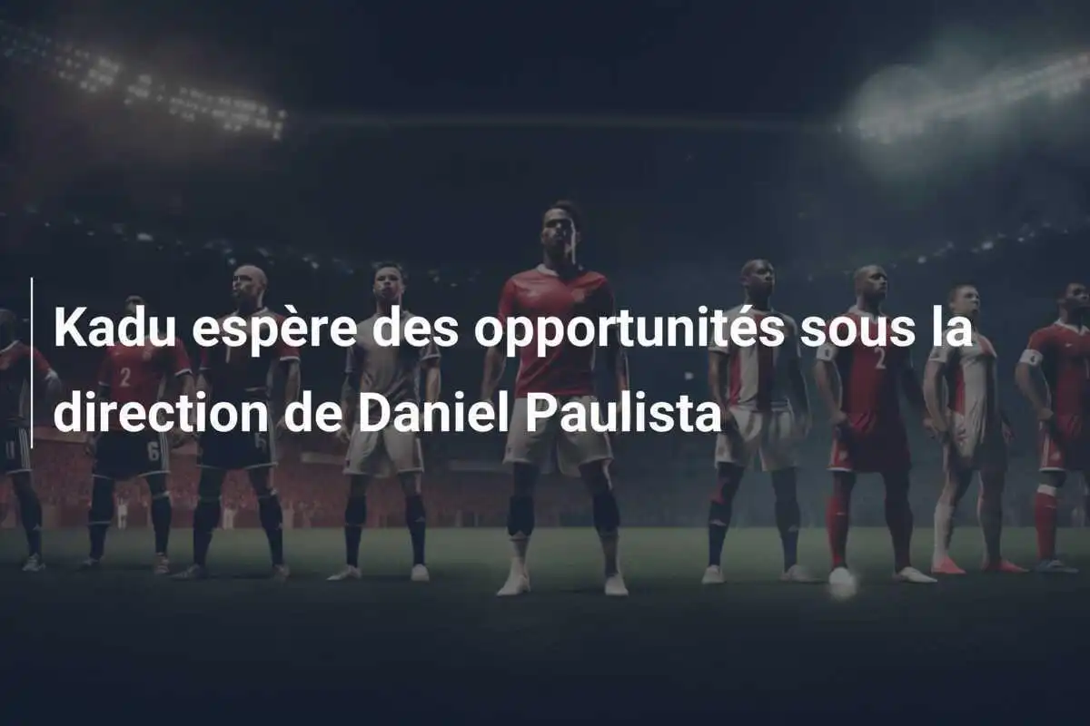 Kadu espère des opportunités sous la direction de Daniel Paulista