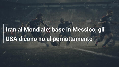 Iran al Mondiale: base in Messico, gli USA dicono no al pernottamento