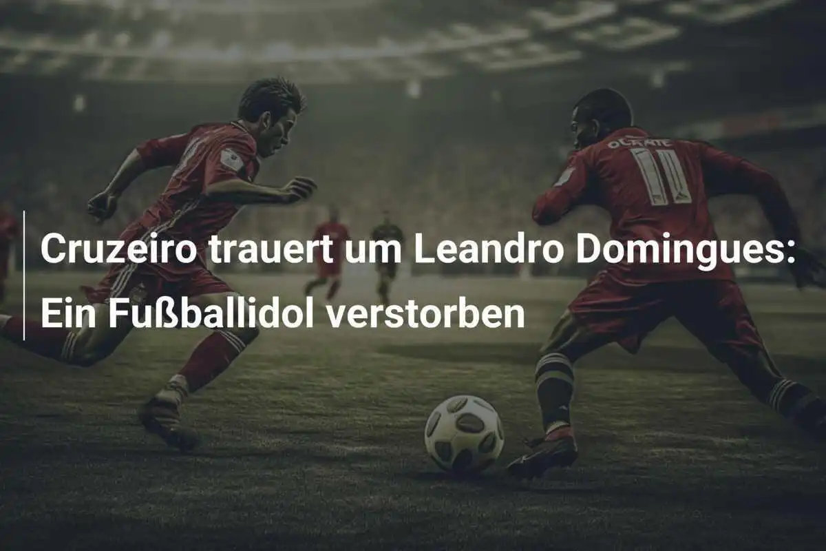 Cruzeiro trauert um Leandro Domingues: Ein Fußballidol verstorben
