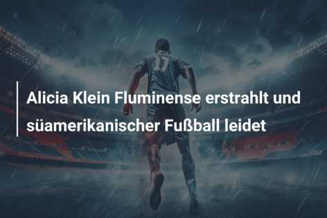 Alicia Klein Fluminense erstrahlt und süamerikanischer Fußball leidet