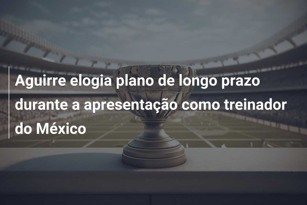 Aguirre elogia plano de longo prazo durante a apresentação como treinador do México
