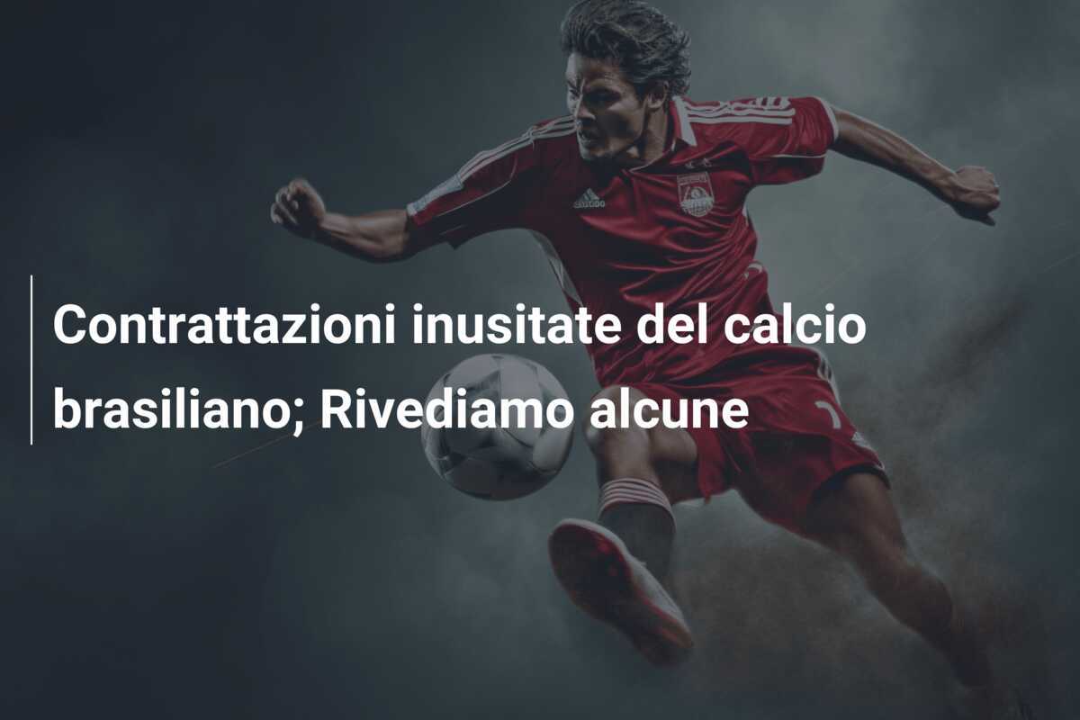 Contrattazioni inusitate del calcio brasiliano; Rivediamo alcune