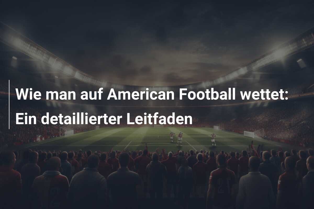 Wie man auf American Football wettet: Ein detaillierter Leitfaden