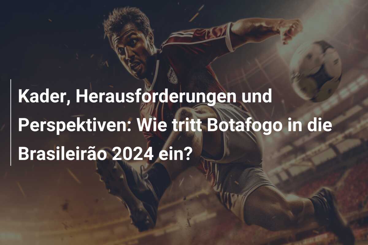 Kader, Herausforderungen und Perspektiven: Wie tritt Botafogo in die Brasileirão 2024 ein?