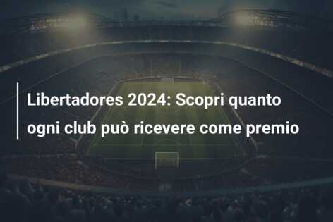 Libertadores 2024: Scopri quanto ogni club può ricevere come premio