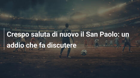 Crespo saluta di nuovo il San Paolo: un addio che fa discutere