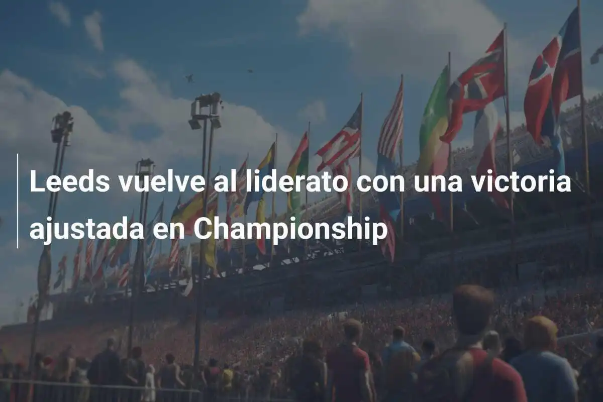Leeds vuelve al liderato con una victoria ajustada en Championship