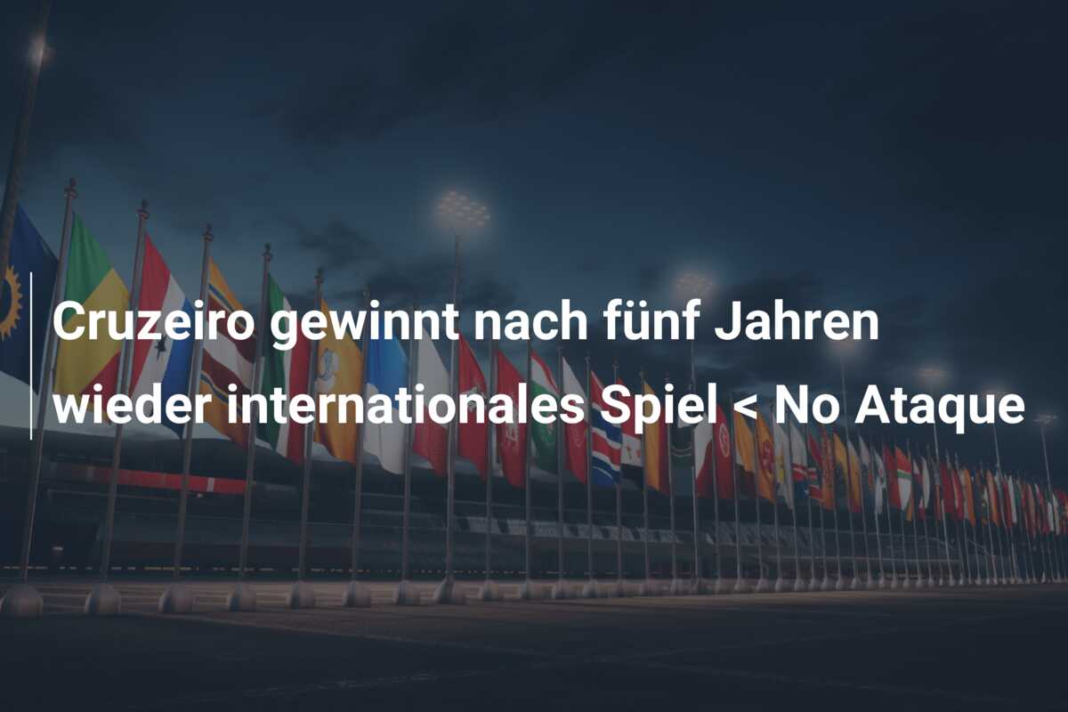 Cruzeiro gewinnt nach fünf Jahren wieder internationales Spiel < No Ataque